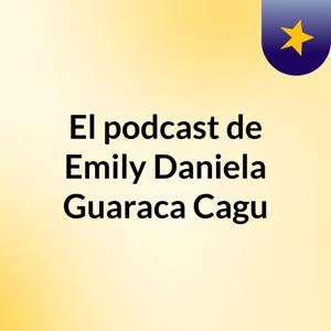 El podcast de Emily Daniela Guaraca Cagu