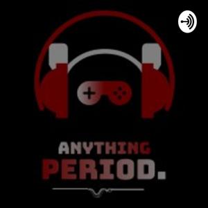 ANYTHING. Period Podcast