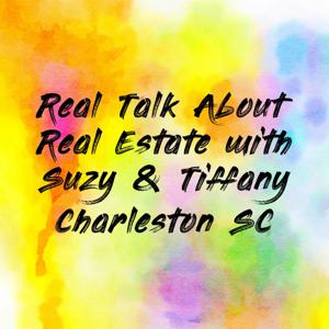 Real Talk About Real Estate with Suzy & Tiffany Charleston SC