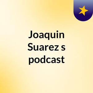 Joaquin Suarez's podcast