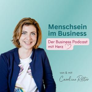 Menschsein im Business. Der Business Podcast mit Herz von Caroline Rotter.