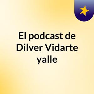 El podcast de Dilver Vidarte yalle