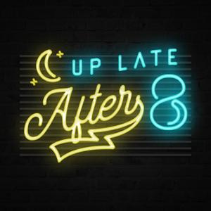 Up Late After 8 Podcast