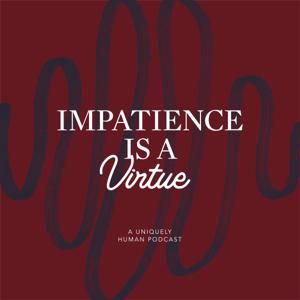 Impatience is a Virtue