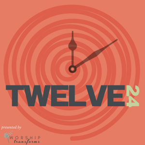 Twelve24 by Worship Transforms
