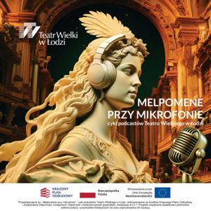 Melpomene przy mikrofonie – cykl podcastów Teatru Wielkiego w Łodzi