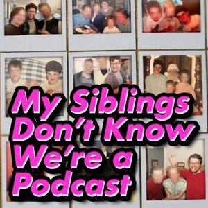 My Siblings Don't Know We're a Podcast