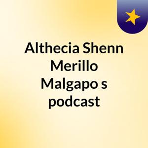 Althecia Shenn Merillo Malgapo's podcast