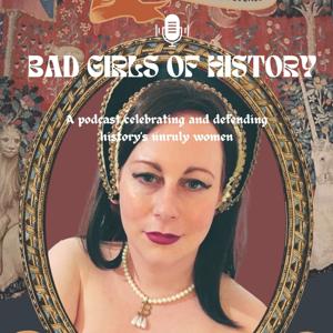 Bad Girls of History