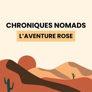 Chroniques Nomads : L’aventure rose - Podcast
