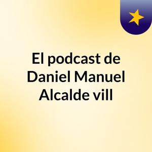 El podcast de Daniel Manuel Alcalde vill