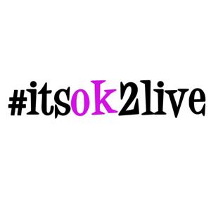 #itsok2live