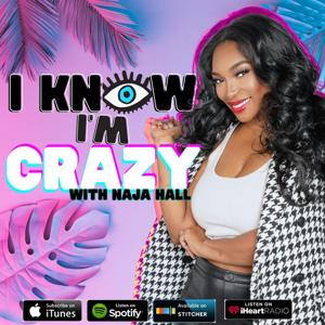 I Know I’m Crazy with NAJA HALL by Naja Hall