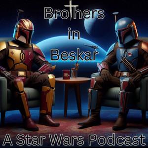 Brothers in Beskar: A Star Wars Podcast
