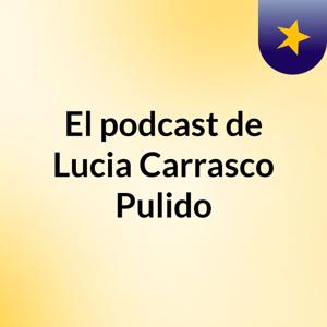 El podcast de Lucia Carrasco Pulido
