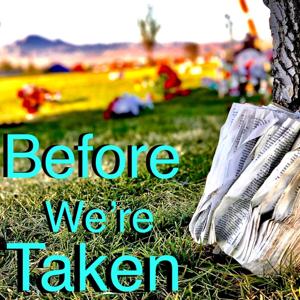 Before We’re Taken