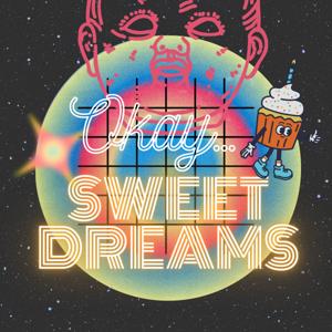 Okay... Sweet Dreams