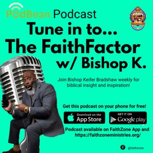The FaithFactor Podcast w/Bishop K
