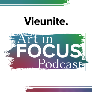 Vieunite | Art in Focus Podcast