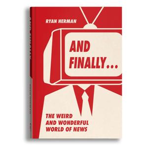And Finally... The Weird and Wonderful World of News