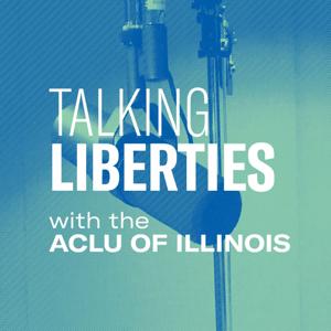 Talking Liberties with the ACLU of Illinois