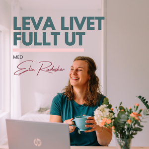Leva livet fullt ut med Elin Rudeskär