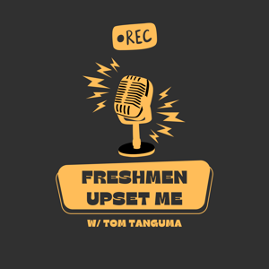 Freshmen Upset Me