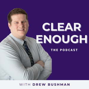 Clear Enough with Drew Bushman
