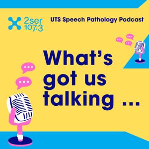 What’s Got Us Talking: A UTS Speech Pathology Podcast
