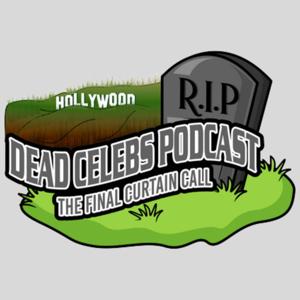 Dead Celebs Podcast: The Final Curtain Call