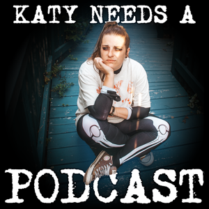 Katy Needs A Podcast