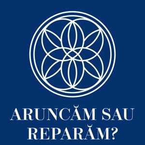 ARUNCĂM SAU REPARĂM?