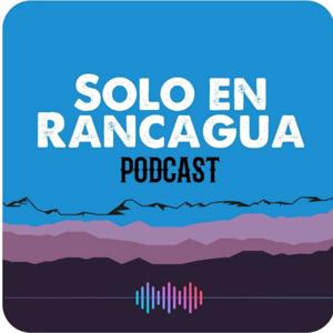 Solo en Rancagua / Podcast