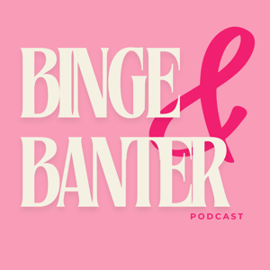 Binge and Banter