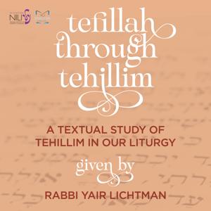 Tefillah Through Tehillim: A Textual Study of Tehillim in our Liturgy