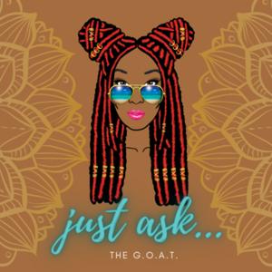 Just Ask the G.O.A.T. hosted by Neira the G.O.A.T.