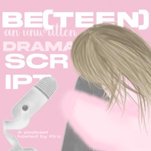 Be(teen) An Unwritten Drama Script