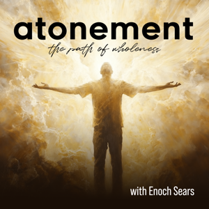 Atonement Podcast: The Path of Wholeness