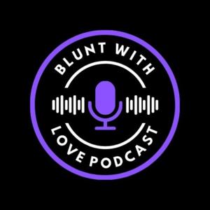 Blunt With Love Podcast
