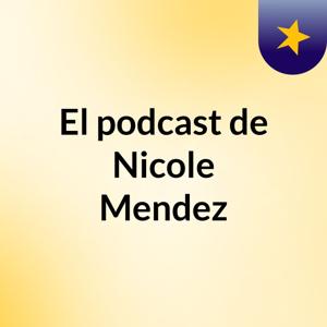 El podcast de Nicole Mendez