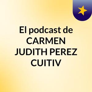 El podcast de CARMEN JUDITH PEREZ CUITIV
