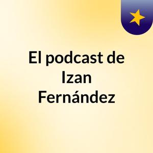 El podcast de Izan Fernández