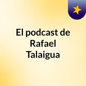 El podcast de Rafael Talaigua