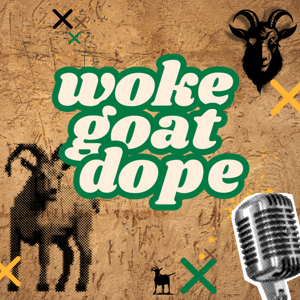 Woke Goat Dope Podcast