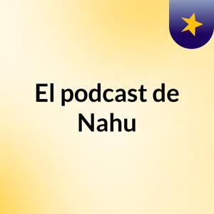 El podcast de Nahu