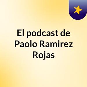 El podcast de Paolo Ramirez Rojas