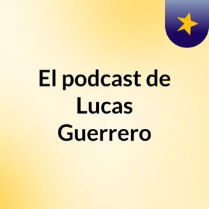 El podcast de Lucas Guerrero