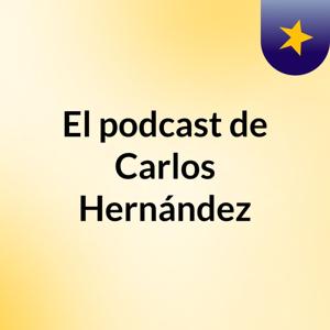 El podcast de Carlos Hernández