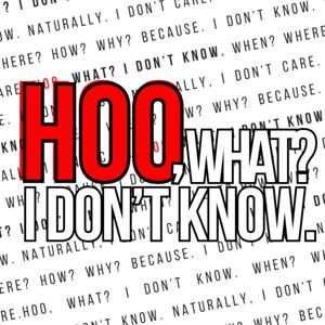 Hoo, What? I Don't Know.