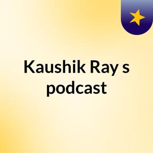 Kaushik Ray's podcast